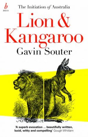 Lion And Kangaroo: The Initiation Of Australia by Gavin Souter