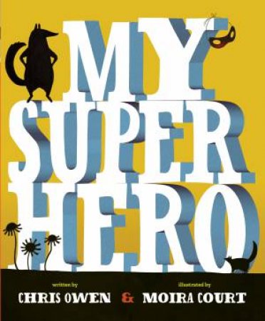 My Superhero by Chris Owen & Moira Court