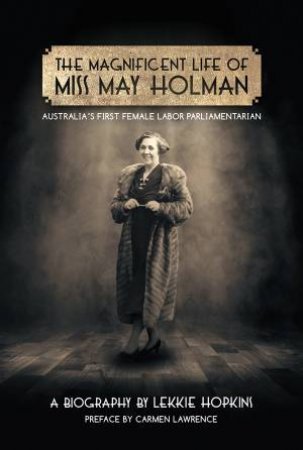 The Magnificent Life Of Miss May Holman by Lekkie Hopkins