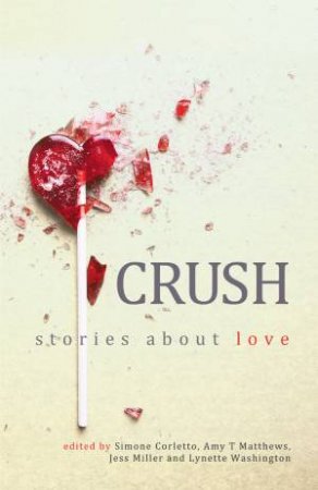 Crush by Simone Corletto & Amy T Matthews & Jess Miller & Lynette Washington