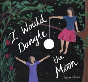 I Would Dangle The Moon by Amber Moffat