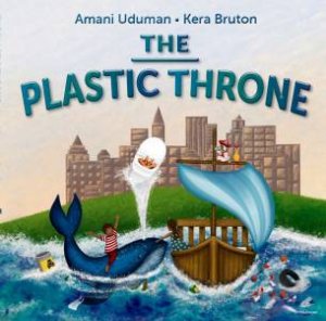 The Plastic Throne by Amani Uduman & Kera Bruton