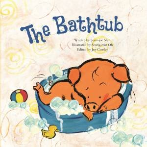 The Bathtub by Soon-Jae Shin & Joy Cowley & Seung-Min Oh