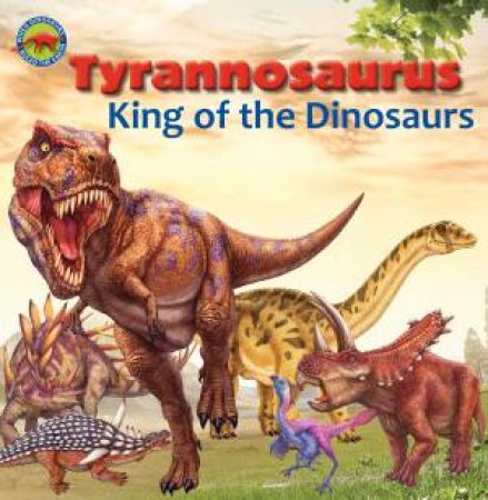 Tyrannosaurus, King of the Dinosaurs by Tortoise Dreaming & Scott Forbes & Tortoise Dreaming