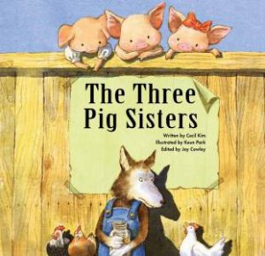 Three Pig Sisters by Cecil Kim & Joy Cowley & Keun-Won Park