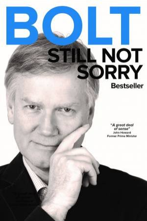 Bolt: Still Not Sorry by Andrew Bolt