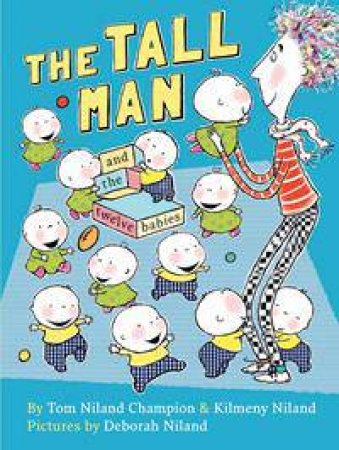 The Tall Man And The Twelve Babies by Tom Niland Champion & Kilmeny Niland & Deborah Niland