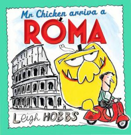 Mr Chicken Arriva A Roma by Leigh Hobbs