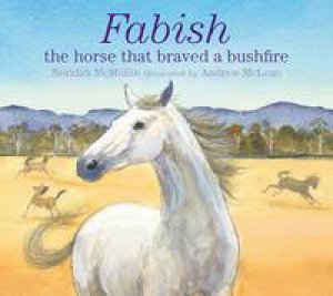 Fabish: The Horse That Braved A Bushfire by Neridah McMullin & Andrew McLean