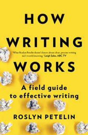 How Writing Works: A Field Guide To Effective Writing by Roslyn Petelin