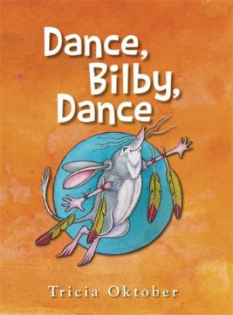 Dance, Bilby, Dance by Tricia Oktober