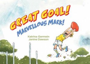 Great Goal! by Katrina Germein & Janine Dawson