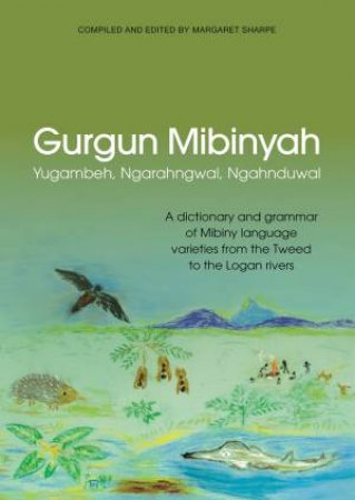 Gurgun Mibinyah: Yugambeh, Ngarahngwal, Ngahnduwal by Margaret Sharpe