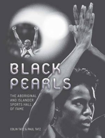 Black Pearls: The Aboriginal And Islander Sports Hall Of Fame by Colin Tatz & Paul Tatz