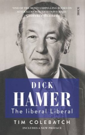 Dick Hamer: the liberal Liberal by Tim Colebatch