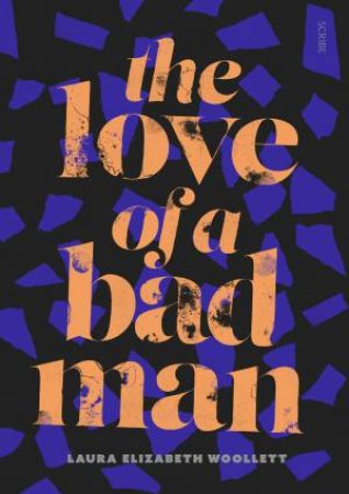 The Love Of A Bad Man by Laura Elizabeth Woollett