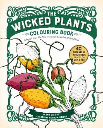 The Wicked Plants Colouring Book by Amy Stewart & Briony Morrow-Cribbs 