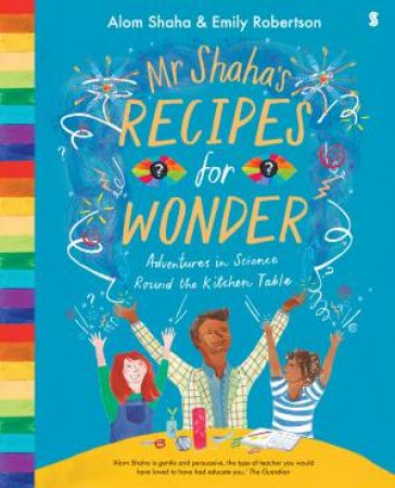 Mr Shaha's Recipes For Wonder: Adventures In Science Round The Kitchen Table by Alom Shaha