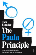 The Paula Principle How And Why Women Work Below Their Level Of Competence