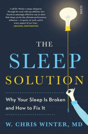 Sleep Solution: Why Your sleep Is Broken And How To Fix It by Chris W. Winter