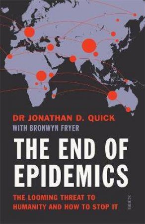 The End Of Epidemics: The Looming Threat To Humanity And How To Stop It by Jonathan D. Quick