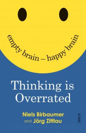 Thinking Is Overrated: Empty Brain - Happy Brain by Niels Birbaumer