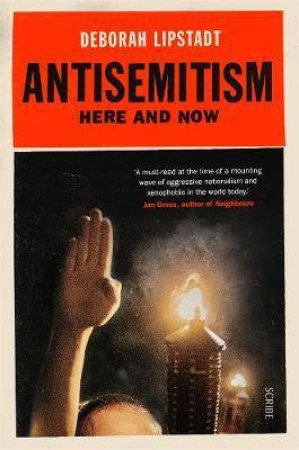 Antisemitism: Here And Now by Deborah Lipstadt