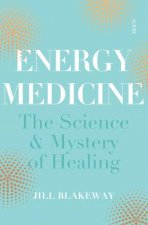 Energy Medicine The Science And Mystery Of Healing