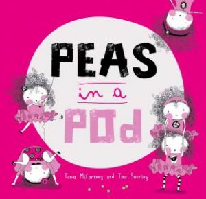 Peas In A Pod by Tania McCartney & Tina Snerling