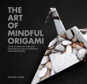 The Art Of Mindful Origami by Dr Richard Chambers