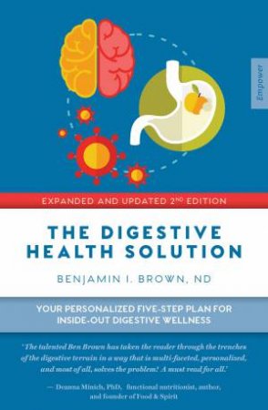 The Digestive Health Solution: Your Personalized Five-Step Plan For Inside-Out Digestive Wellness by Benjamin I. MD Brown