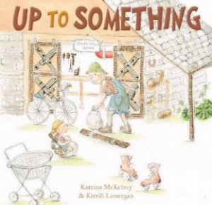 Up To Something by Katrina Mckelvey & Kirrili Lonergan