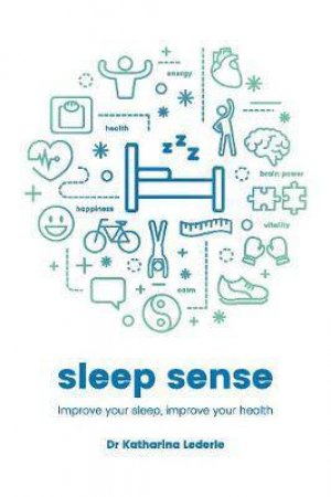 Sleep Sense: Improve Your Sleep, Improve Your Health by Dr Katharina Lederle