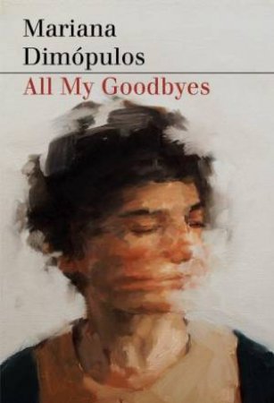 All My Goodbyes by Mariana Dimpulos