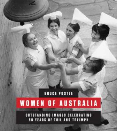 Bruce Postle: Women Of Australia by Bruce Postle