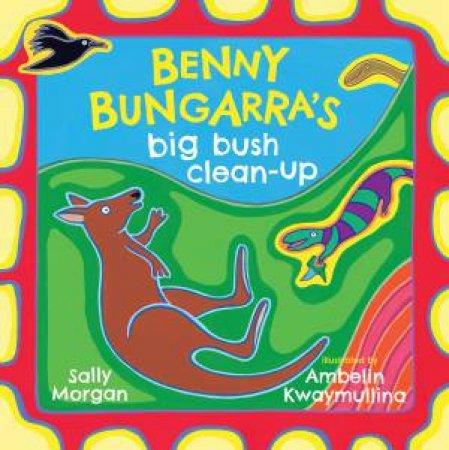 Benny Bungarras Big Bush Clean-Up by Sally Morgan & Ambelin Kwaymullina