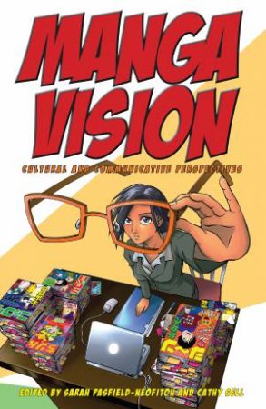 Manga Vision: Cultural And Communicative Perspectives by Sarah Pasfield Neofitou & Cathy Sell