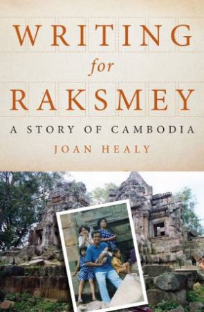 Writing For Raksmey: A Story Of Cambodia by Joan Healy