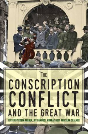 The Conscription Conflict And The Great War by Various