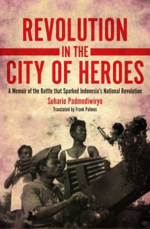 Revolution In The City Of Heroes by Suhario Padmodiwiryo & Frank Palmos