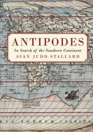 Antipodes: In Search Of The Southern Continent by Avan Judd Stallard