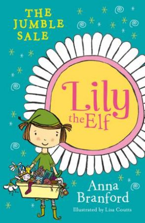 Lily The Elf: The Jumble Sale by Anna Branford & Lisa Coutts