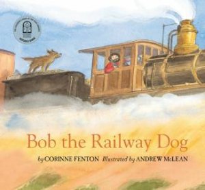 Bob The Railway Dog by Corinne Fenton & Andrew McLean