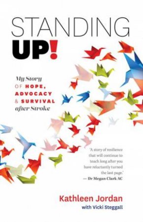 Standing Up!: My Story Of Hope, Advocacy And Survival After Stroke by Jordan Kathleen & Vicki Steggall