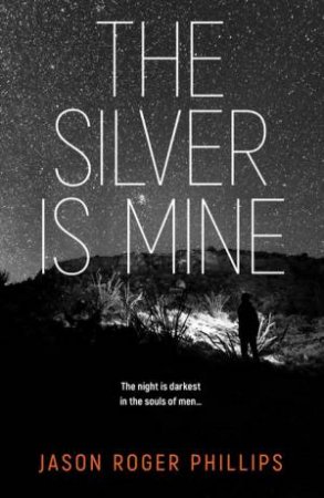 The Silver Is Mine by Jason R Phillips