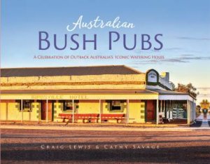 Australian Bush Pubs - 2nd Ed by Craig Lewis & Cathy Savage