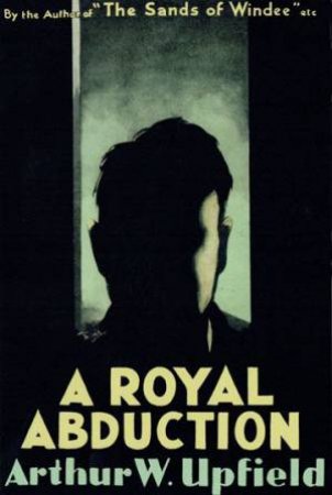 A Royal Abduction by Arthur W. Upfield