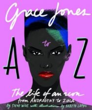 Grace Jones A To Z The Life Of An Icon  From Androgyny To Zula