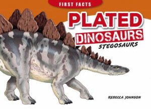 First Facts: Plated Dinosaurs - Stegosaurs by Rebecca Johnson