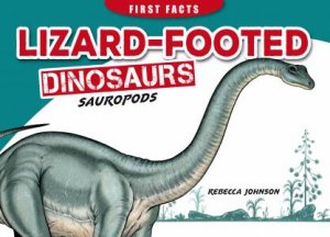 First Facts: Lizard-Footed Dinosaurs - Sauropods by Rebecca Johnson